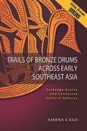 Trails of Bronze Drums Across Early Southeast Asia: Exchange Routes and Connected Cultural Spheres