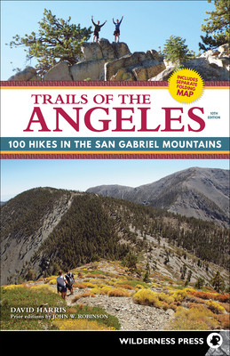 Trails of the Angeles: 100 Hikes in the San Gabriel Mountains - Harris, David, and Robinson, John W (Original Author)
