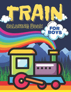 Train Coloring Book For Boys: Educational and Creative Coloring Pages about Trains for the Begining Toddlers For Preschool