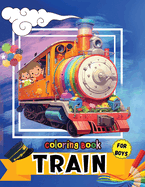 Train Coloring Book for Boys: Fun activity & great giftfor Toddlers, Preschool & Kindergarten Kids