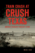 Train Crash at Crush, Texas: America's Deadliest Publicity Stunt