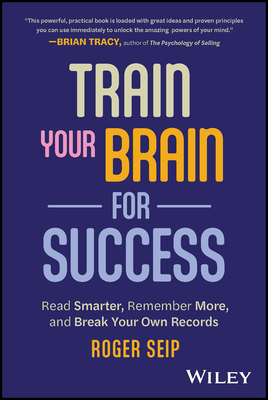 Train Your Brain For Success - Seip, Roger