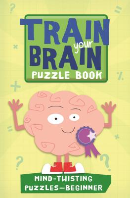 Train Your Brain: Mind-Twisting Puzzles: Beginner - Allen, Robert, and Gale, Harold, and Skitt, Carolyn