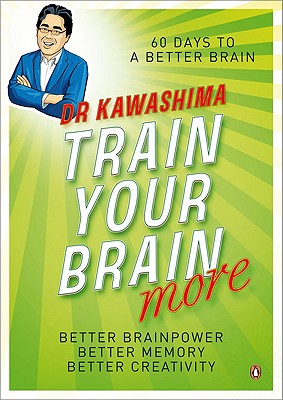 Train Your Brain More: 60 Days to a Better Brain - Kawashima, Ryuta, Dr.