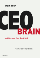 Train Your CEO Brain: And Become Your Best Self