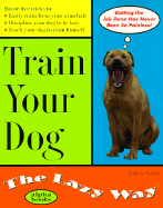 Train Your Dog the Lazy Way - Arden, Andrea