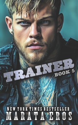 Trainer: A Dark Alpha Motorcycle Club Romance Novel - Eros, Marata