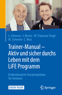 Trainer-Manual - Aktiv Und Sicher Durchs Leben Mit Dem Life Programm: Evidenzbasierte Sturzprophylaxe F?r Senioren