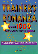 Trainer s Bonanza: Over 1000 Fabulous Tips & Tools