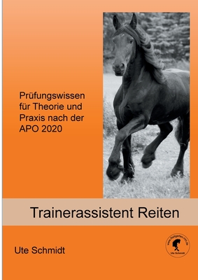 Trainerassistent Reiten: Pr?fungswissen f?r Theorie und Praxis nach der APO 2020 - Schmidt, Ute