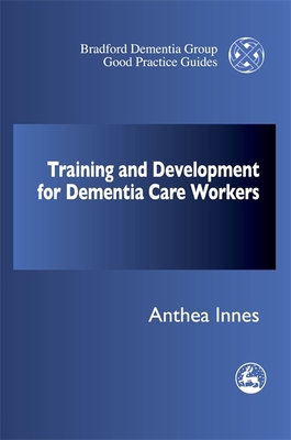 Training and Professional Development Strategy for Dementia Care Settings - Innes, Anthea, Dr.