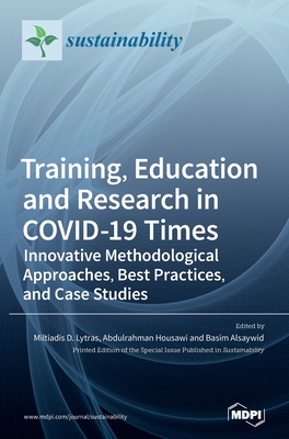 Training, Education and Research in COVID-19 Times - D Lytras, Miltiadis (Guest editor), and Housawi, Abdulrahman (Guest editor), and Alsaywid, Basim (Guest editor)