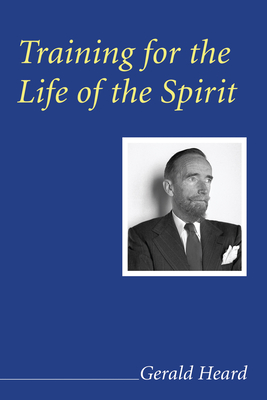 Training for the Life of the Spirit - Heard, Gerald