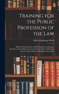 Training for the Public Profession of the Law: Historical Development and Principal Contemporary Problems of Legal Education in the United States, With Some Account of Conditions in England and Canada