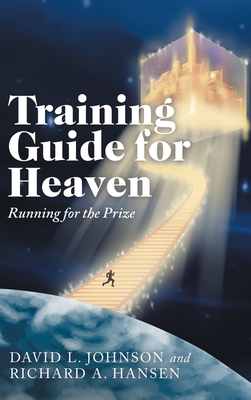 Training Guide for Heaven: Running for the Prize - Johnson, David L, and Hansen, Richard A