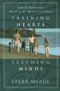 Training Hearts, Teaching Minds: Family Devotions Based on the Shorter Catechism - Meade, Starr