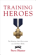 Training Heroes: The Martial Arts Education of a US Navy Seal