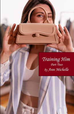 Training Him: A Feminization Tale: Part Two - Michelle, Ann