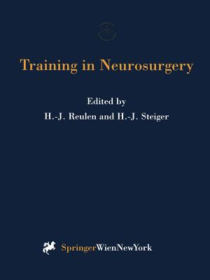 Training in Neurosurgery: Proceedings of the Conference on Neurosurgical Training and Research, Munich, October 6-9, 1996 - Reulen, Hans-Jrgen (Editor)