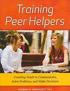Training Peer Helpers: Coaching Youth to Communicate, Solve Problems, and Make Decisions