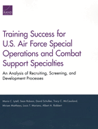 Training Success for U.S. Air Force Special Operations and Combat Support Specialties: An Analysis of Recruiting, Screening, and Development Processes