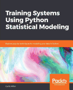 Training Systems using Python Statistical Modeling: Explore popular techniques for modeling your data in Python