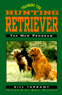 Training the Hunting Retriever: The New Program - Tarrant, Bill, and Driskill, Omar (Foreword by)