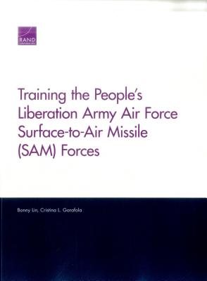 Training the People's Liberation Army Air Force Surface-to-Air Missile (SAM) Forces - Lin, Bonny, and Garafola, Cristina L