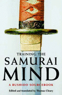 Training the Samurai Mind: A Bushido Sourcebook - Cleary, Thomas F, PH.D. (Translated by)