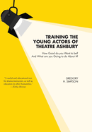 Training the Young Actors of Theatre Ashbury: How Good do you Want to be? And What are you Going to do About it?