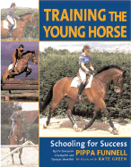 Training the Young Horse: Schooling for Success - Funnell, Pippa, and Houghton, Kit (Photographer), and Green, Kate