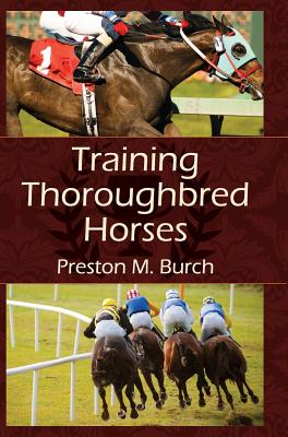 Training Thoroughbred Horses - Burch, Preston M, and Bower, Alex