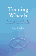 Training Wheels: An Experienced Guide to the Lessons of a Course in Miracles