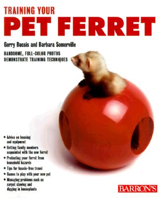 Training Your Pet Ferret - Bucsis, Gerry, and Somerville, Barbara