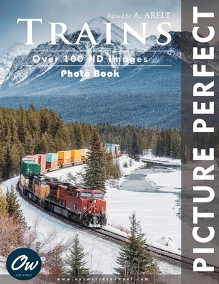 Trains: Picture Perfect Photo Book - Arelt, A, and World, Our