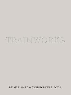 Trainworks - Ward, Brian R