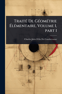Trait(c) De G(c)om(c)trie ?l(c)mentaire, Volume 1, part 1