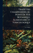 Trait(c) Des Champignons Au Point De Vue Botanique, Alimentaire Et Toxicologique