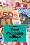 Trait d'conomie politique: ou simple exposition de la manire dont se forment, se distribuent et se consomment les richesses