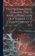 Trait d'anatomie humaine. Publi sous la direction de P. Poirier et A. Charpy Volume 2, pt.1