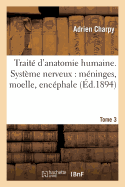 Trait d'Anatomie Humaine. Tome Troisime, Systme Nerveux: Mninges, Molle, Encphale