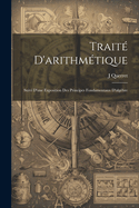 Trait D'arithmtique: Suivi D'une Exposition Des Principes Fondamentaux D'algbre