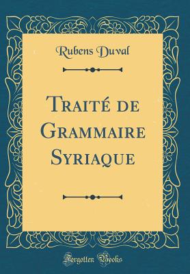 Trait de Grammaire Syriaque (Classic Reprint) - Duval, Rubens