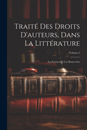 Trait Des Droits D'auteurs, Dans La Littrature: Les Sciences Et Les Beaux-Arts; Volume 2