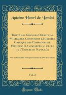 Trait des Grandes Oprations Militaires, Contenant l'Histoire Critique des Campagnes de Frdric II, Compares  Celles de l'Empereur Napolen, Vol. 2: Avec un Recueil des Principes Gnraux de l'Art de la Guerre (Classic Reprint)