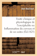 Trait? Clinique Et Physiologique de l'Enc?phalite Ou Inflammation Du Cerveau Et de Ses Suites