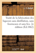 Trait de la Fabrication Des Liqueurs Sans Distillation, Sans Fourneaux Et Sans Feu. 2e dition