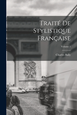 Trait? de stylistique fran?aise; Volume 1 - Bally, Charles