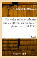 Trait? Des Arbres Et Arbustes Qui Se Cultivent En France En Pleine Terre. Tome 2