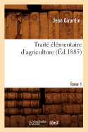 Trait? ?l?mentaire d'Agriculture. Tome 1 (?d.1885)